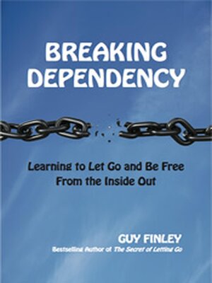 cover image of Breaking Dependency: Learning to Let Go and Be Free From the Inside Out